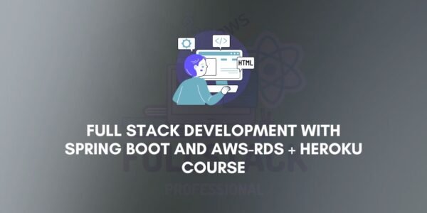 Full Stack Development With Spring Boot and AWS-RDS + Heroku Course