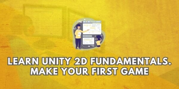 Learn Unity 2D Fundamentals. Make Your First Game