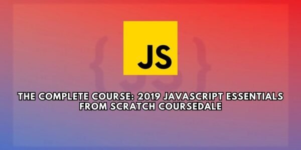 The Complete Course: 2019 JavaScript Essentials From Scratch Course