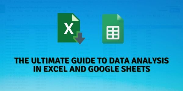 The Ultimate Guide to Data Analysis in Excel and Google Sheets